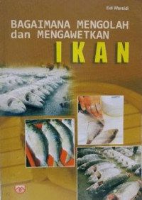 Image of BAGAIMANA MENGOLAH DAN MENGAWETKAN IKAN