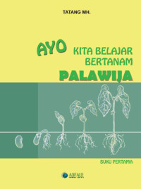Image of BUKU PERTAMA : AYO KITA BELAJAR BERTANAM PALAWIJA