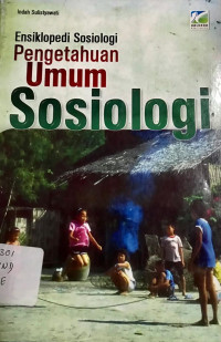 Ensiklopedi Sosiologi: Pengetahuan Umum Sosiologi