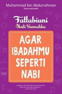 Image of FATTABIUNI IKUTI SUNNAHKU AGAR IBADAHNU SEPERTI NABI