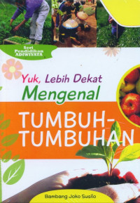 Image of YUK,LEBIH DEKAT MENGENAL TUMBUH-TUMBUHAN